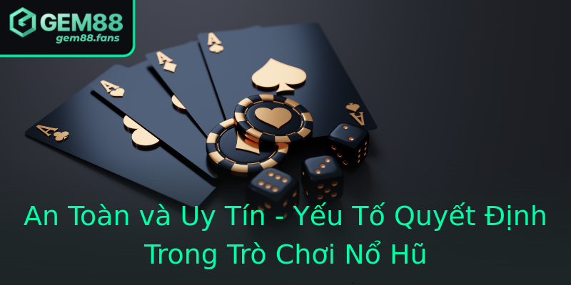 An Toàn và Uy Tín - Yếu Tố Quyết Định Trong Trò Chơi Nổ Hũ An Toàn và Uy Tín - Yếu Tố Quyết Định Trong Trò Chơi Nổ Hũ