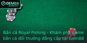 Ban Ca Royal Fishing Kham Pha Game Ban Ca Oi Thuong Ang Cap Tai Gem88 1