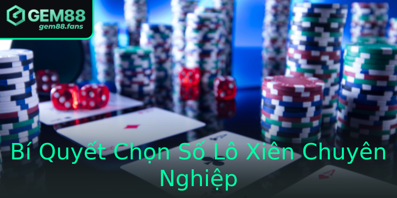 Bí Quyết Chọn Số Lô Xiên Chuyên Nghiệp Bí Quyết Chọn Số Lô Xiên Chuyên Nghiệp