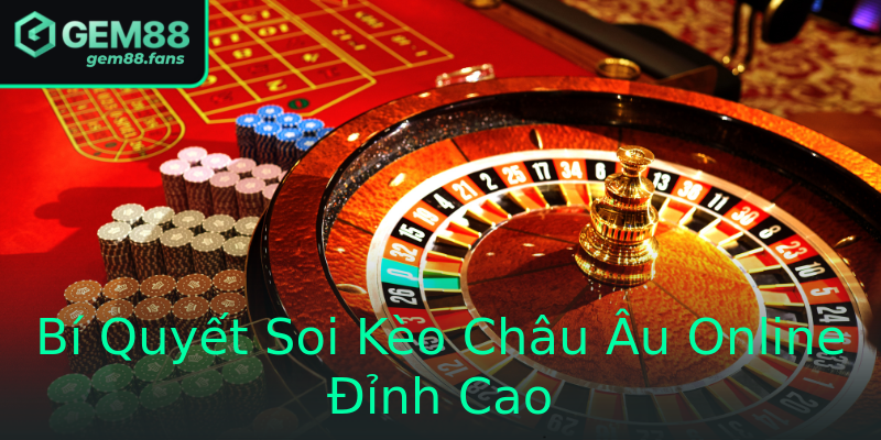 Bí Quyết Soi Kèo Châu Âu Online Đỉnh Cao Bí Quyết Soi Kèo Châu Âu Online Đỉnh Cao