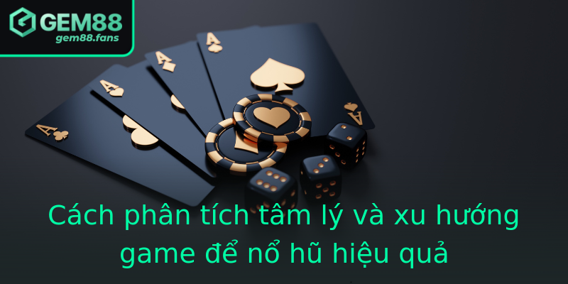 Cách phân tích tâm lý và xu hướng game để nổ hũ hiệu quả Cách phân tích tâm lý và xu hướng game để nổ hũ hiệu quả