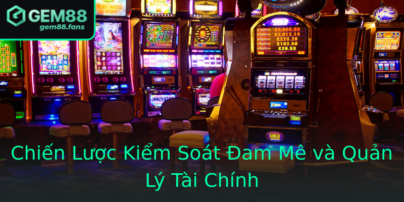 Chiến Lược Kiểm Soát Đam Mê và Quản Lý Tài Chính Chiến Lược Kiểm Soát Đam Mê và Quản Lý Tài Chính