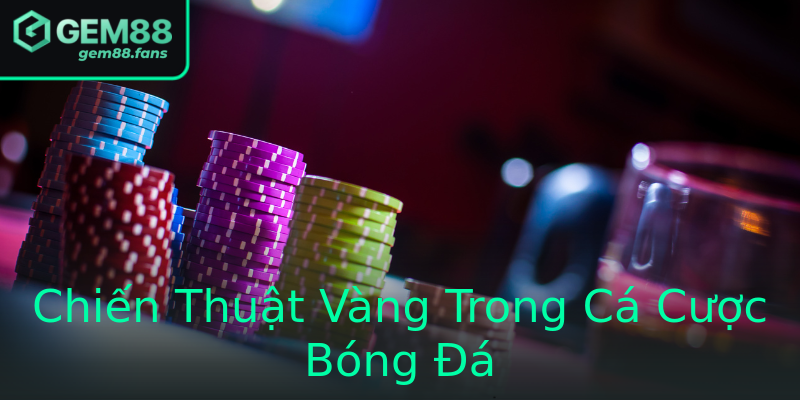 Chiến Thuật Vàng Trong Cá Cược Bóng Đá Chiến Thuật Vàng Trong Cá Cược Bóng Đá