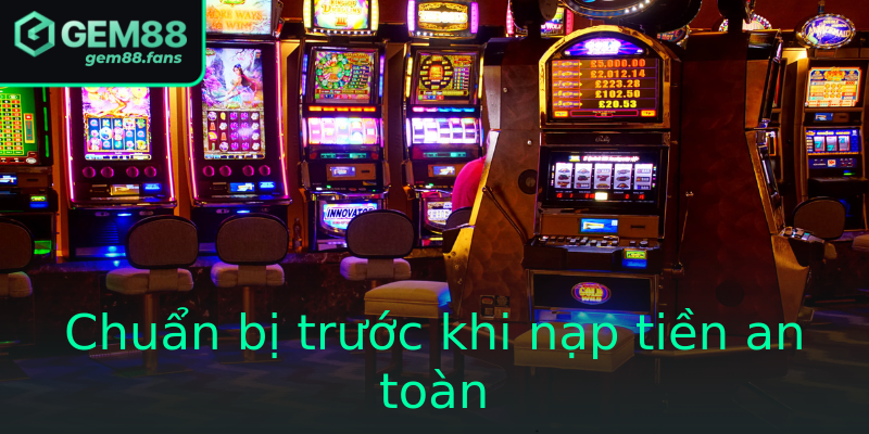 Chuan Bi Truoc Khi Nap Tien An Toan