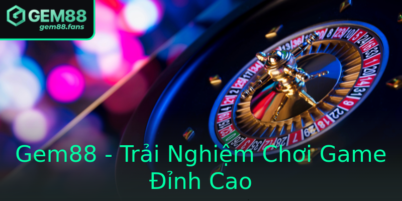 Gem88 - Trải Nghiệm Chơi Game Đỉnh Cao Gem88 - Trải Nghiệm Chơi Game Đỉnh Cao