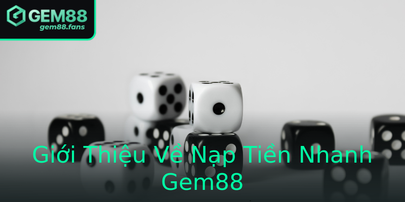 Giới Thiệu Về Nạp Tiền Nhanh Gem88 Giới Thiệu Về Nạp Tiền Nhanh Gem88