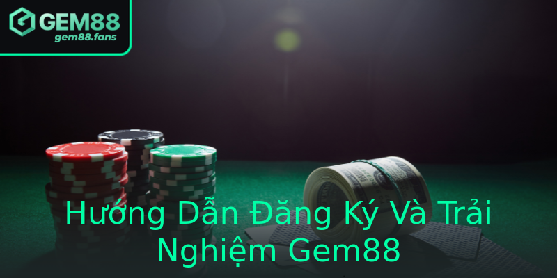 Hướng Dẫn Đăng Ký Và Trải Nghiệm Gem88 Hướng Dẫn Đăng Ký Và Trải Nghiệm Gem88
