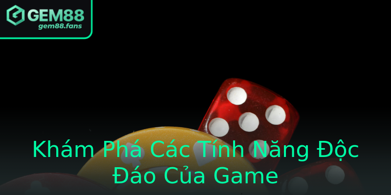 Khám Phá Các Tính Năng Độc Đáo Của Game Khám Phá Các Tính Năng Độc Đáo Của Game