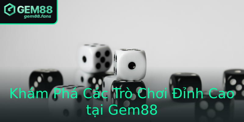 Khám Phá Các Trò Chơi Đỉnh Cao tại Gem88 Khám Phá Các Trò Chơi Đỉnh Cao tại Gem88