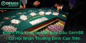 Kham Pha Khuyen Mai Nap Au Gem88 Co Hoi Nhan Thuong Inh Cao Tren Thi Truong Casino Truc Tuyen 2025
