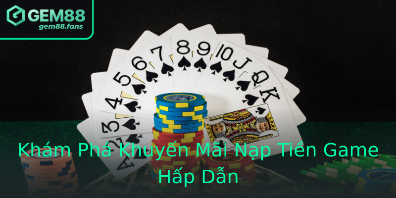 Khám Phá Khuyến Mãi Nạp Tiền Game Hấp Dẫn Khám Phá Khuyến Mãi Nạp Tiền Game Hấp Dẫn