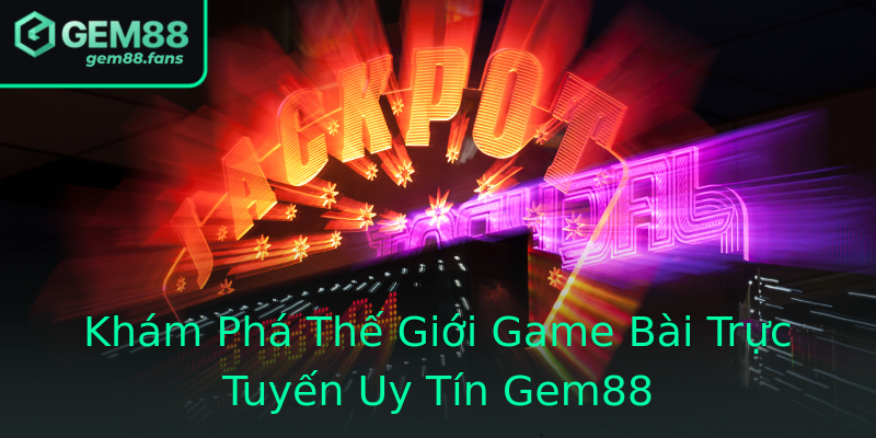 Khám Phá Thế Giới Game Bài Trực Tuyến Uy Tín Gem88 Khám Phá Thế Giới Game Bài Trực Tuyến Uy Tín Gem88