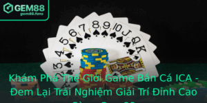 Kham Pha The Gioi Game Ban Ca Ica Em Lai Trai Nghiem Giai Tri Inh Cao Cung Gem88