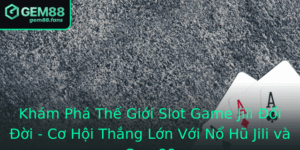 Kham Pha The Gioi Slot Game Jili Oi Oi Co Hoi Thang Lon Voi No Hu Jili Va Gem88