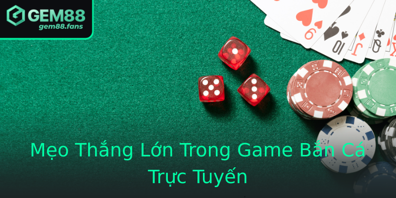 Mẹo Thắng Lớn Trong Game Bắn Cá Trực Tuyến Mẹo Thắng Lớn Trong Game Bắn Cá Trực Tuyến