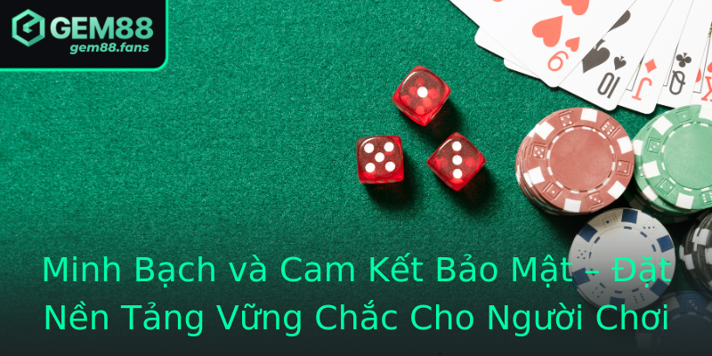 Minh Bạch và Cam Kết Bảo Mật – Đặt Nền Tảng Vững Chắc Cho Người Chơi Minh Bạch và Cam Kết Bảo Mật – Đặt Nền Tảng Vững Chắc Cho Người Chơi