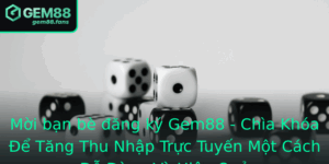 Moi Ban Be Ang Ky Gem88 Chia Khoa E Tang Thu Nhap Truc Tuyen Mot Cach De Dang Va Hieu Qua