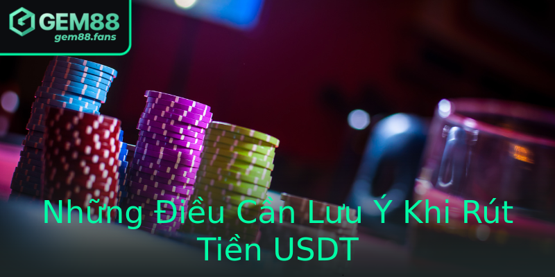 Những Điều Cần Lưu Ý Khi Rút Tiền USDT Những Điều Cần Lưu Ý Khi Rút Tiền USDT