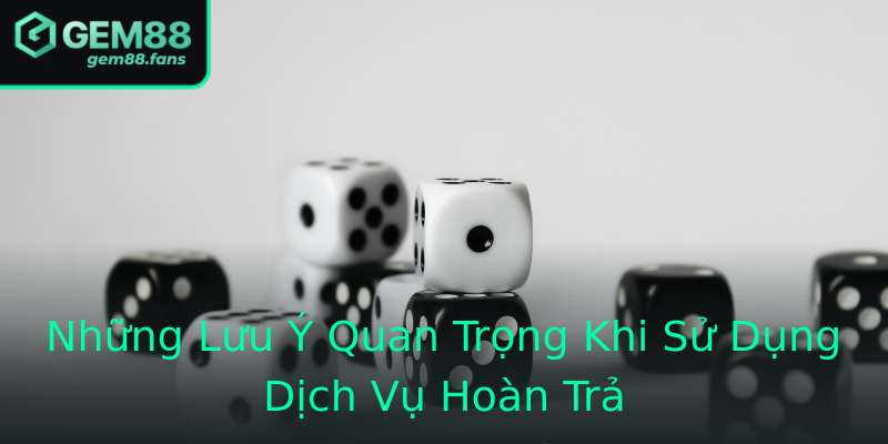 Những Lưu Ý Quan Trọng Khi Sử Dụng Dịch Vụ Hoàn Trả Những Lưu Ý Quan Trọng Khi Sử Dụng Dịch Vụ Hoàn Trả