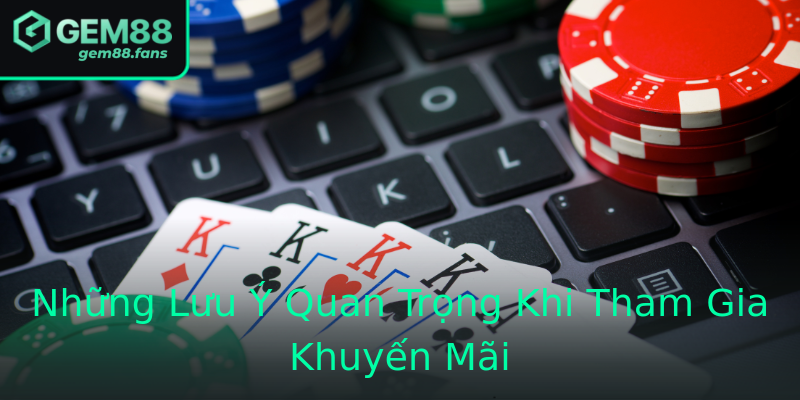 Những Lưu Ý Quan Trọng Khi Tham Gia Khuyến Mãi Những Lưu Ý Quan Trọng Khi Tham Gia Khuyến Mãi