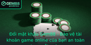 Oi Mat Khau Gem88 Bao Ve Tai Khoan Game Online Cua Ban An Toan Hon Moi Ngay