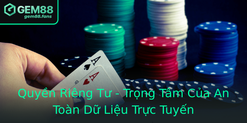 Quyền Riêng Tư - Trọng Tâm Của An Toàn Dữ Liệu Trực Tuyến Quyền Riêng Tư - Trọng Tâm Của An Toàn Dữ Liệu Trực Tuyến