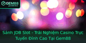 Sanh Jdb Slot Trai Nghiem Casino Truc Tuyen Inh Cao Tai Gem88