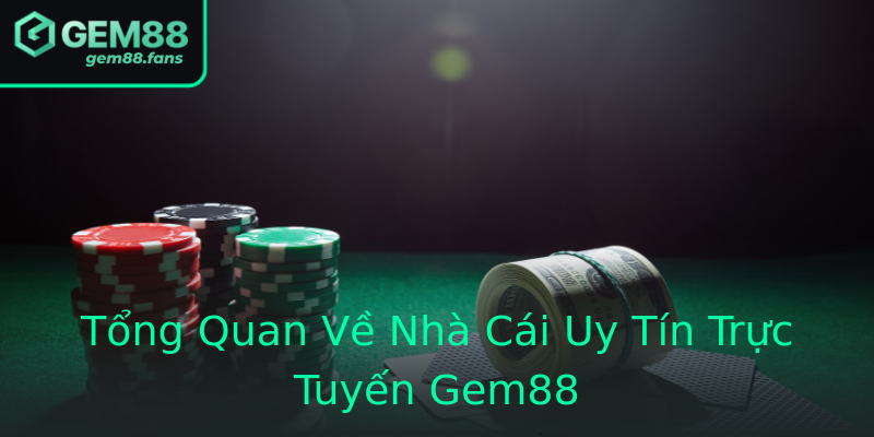 Tổng Quan Về Nhà Cái Uy Tín Trực Tuyến Gem88 Tổng Quan Về Nhà Cái Uy Tín Trực Tuyến Gem88
