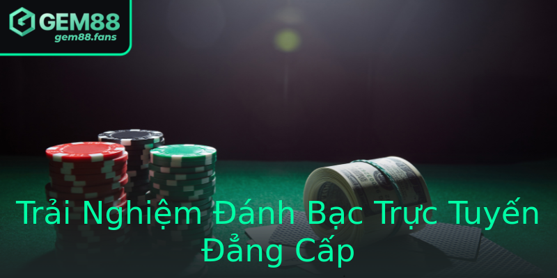 Trải Nghiệm Đánh Bạc Trực Tuyến Đẳng Cấp Trải Nghiệm Đánh Bạc Trực Tuyến Đẳng Cấp
